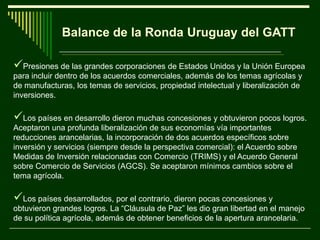 El problema del enfoque liberal del GATT fue –y sigue  siendo- el no reconocimiento de las asimetrías económicas y políticas de los países que participan en el Sistema Multilateral de Comercio. 