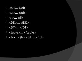 <ol>…</ol> <ul>…</ul> <li>…</li> <DD>…</DD> <DT>…</DT> <table>… </table> <tr>…</tr> <td>…</td> 