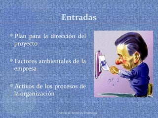 Gestión de Recursos Humanos
Entradas
Plan para la dirección del
proyecto
Factores ambientales de la
empresa
Activos de los procesos de
la organización
 