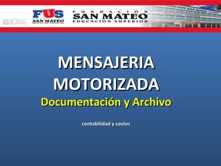 MENSAJERIA
  MOTORIZADA
Documentación y Archivo
       contabilidad y costos
 