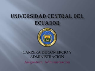CARRERA DE COMERCIO Y
ADMINISTRACIÓN
Asignatura: Administración

 