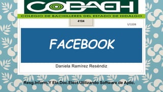 FACEBOOK
Daniela Ramírez Reséndiz
4104
Resg.Inform.Y Ela.Doc.Elect.Utilizando Software de Aplic.
5/7/2018
1
 