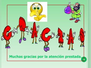 Muchas gracias por la atención prestada.
                                           16
 