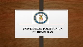 UNIVERSIDAD POLITECNICA
DE HONDURAS
 