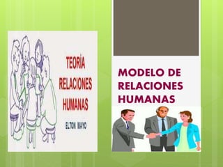 MODELO DE
RELACIONES
HUMANAS
 