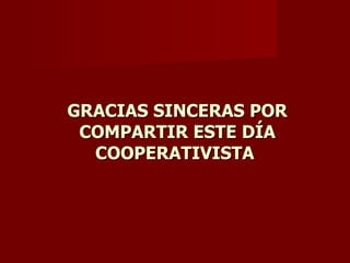 GRACIAS SINCERAS POR COMPARTIR ESTE DÍA COOPERATIVISTA   