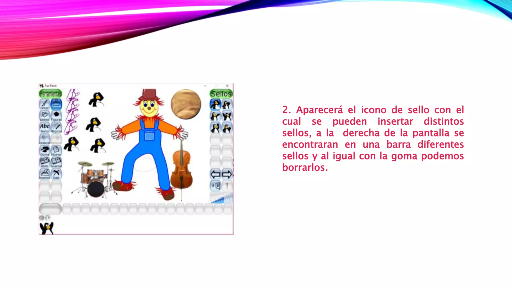 2. Aparecerá el icono de sello con el
cual se pueden insertar distintos
sellos, a la derecha de la pantalla se
encontraran en una barra diferentes
sellos y al igual con la goma podemos
borrarlos.
 