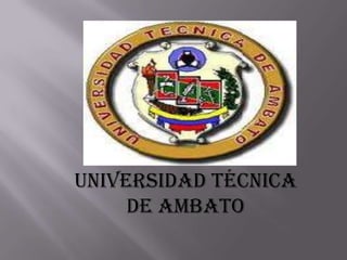 Universidad Técnica
     de Ambato
 