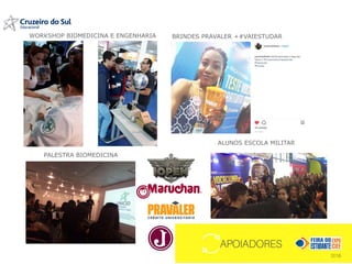 ALUNOS ESCOLA MILITAR
PALESTRA BIOMEDICINA
WORKSHOP BIOMEDICINA E ENGENHARIA BRINDES PRAVALER +#VAIESTUDAR