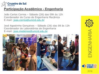 João Carlos Correa – Sábado (26) das 09h às 12h
Coordenador do Curso de Engenharia Mecânica
E-mail: joao.correa@unicid.edu.br
José Agostinho Gonçalves – Sábado (26) das 09 às 12h
Coordenador de Laboratórios de Engenharia
E-mail: jose.medeiros@unicid.edu.br
Participação Acadêmico - Engenharia