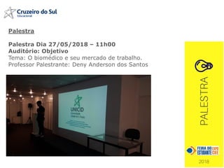 Palestra
Palestra Dia 27/05/2018 – 11h00
Auditório: Objetivo
Tema: O biomédico e seu mercado de trabalho.
Professor Palestrante: Deny Anderson dos Santos