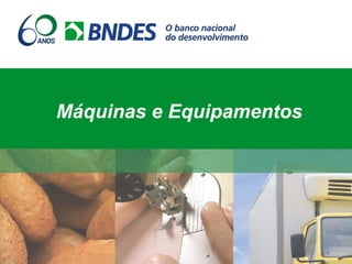 Máquinas e Equipamentos
 