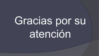 Gracias por su
atención
 