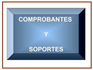 COMPROBANTES
Y
SOPORTES
 