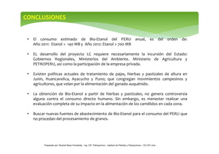 CONCLUSIONES 
• El consumo estimado de Bio-Etanol del PERU anual, es del orden de: 
Año 2011: Etanol  140 MB y Año 2012: E...