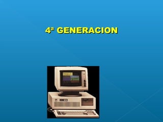 4ª GENERACION

 