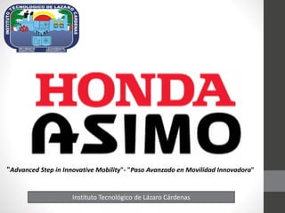 Instituto Tecnológico de Lázaro Cárdenas
"Advanced Step in Innovative Mobility"- "Paso Avanzado en Movilidad Innovadora"
 