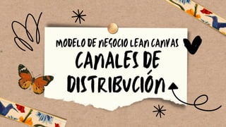 MODELO DE NEGOCIO LEAN CANVAS
CANALES DE
DISTRIBUCIÓN
 