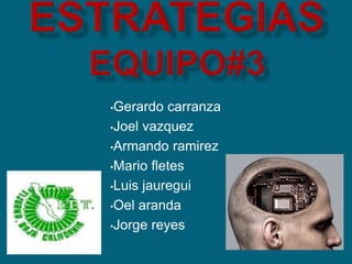 •Gerardo carranza
•Joel vazquez
•Armando ramirez
•Mario fletes
•Luis jauregui
•Oel aranda
•Jorge reyes
 