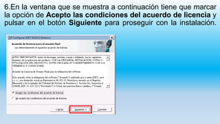 6.En la ventana que se muestra a continuación tiene que marcar
la opción de Acepto las condiciones del acuerdo de licencia y
pulsar en el botón Siguiente para proseguir con la instalación.
 
