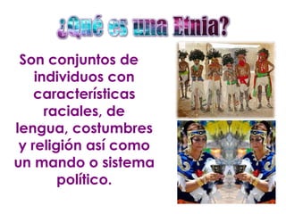 Son conjuntos de
    individuos con
    características
      raciales, de
lengua, costumbres
 y religión así como
un mando o sistema
        político.
 