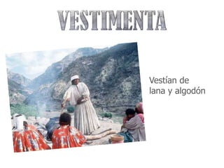 Vestían de
lana y algodón
 