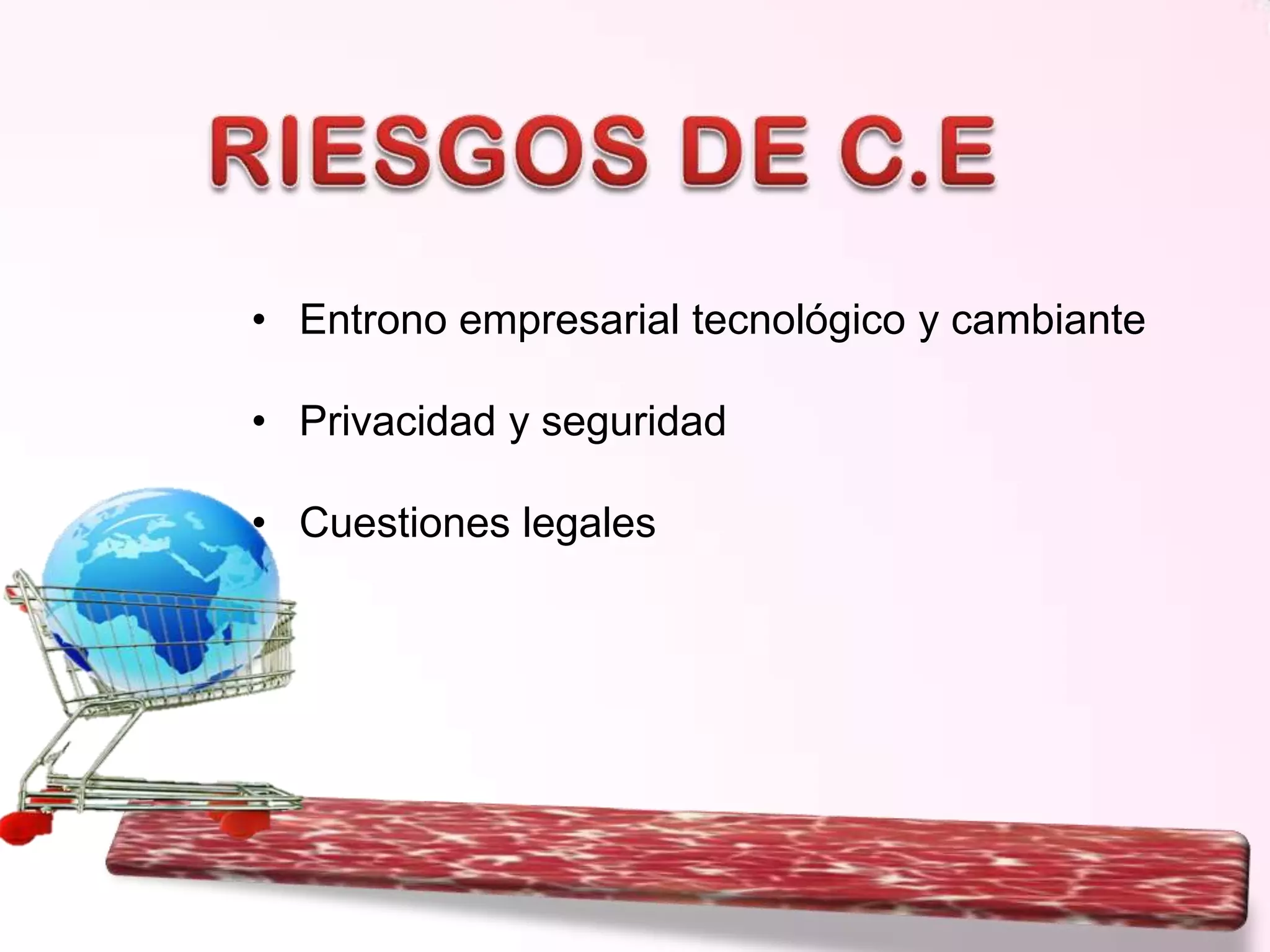 • Entrono empresarial tecnológico y cambiante
• Privacidad y seguridad
• Cuestiones legales

 