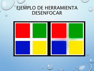 EJEMPLO DE HERRAMIENTA
DESENFOCAR
 