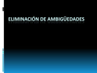 ELIMINACIÓN DE AMBIGÜEDADES