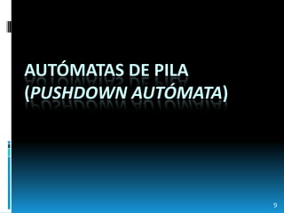 9Autómatas de pila(Pushdown autómata)