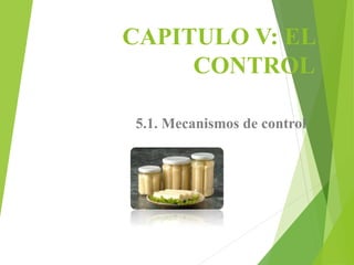 CAPITULO V: EL
CONTROL
5.1. Mecanismos de control
 