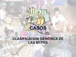 CLASIFICACION GENÉRICA DE LAS MYPES CASOS 