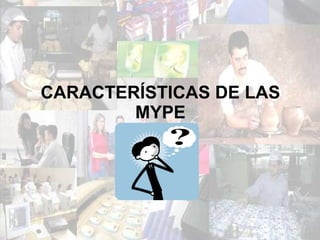 CARACTERÍSTICAS DE LAS MYPE 
