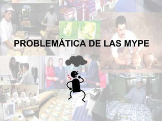 PROBLEMÁTICA DE LAS MYPE 