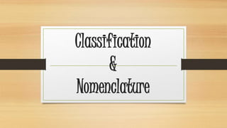 Classification 
& 
Nomenclature 
 