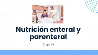 Nutrición enteral y
parenteral
Grupo #1
 