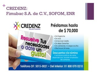 +
    CREDENZ:
    Fimubac S.A. de C.V., SOFOM, ENR
 