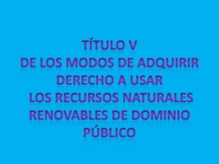 Deberá siempre tenerse en cuenta la necesidad de atender a la subsistencia de los moradores de la región, y a su desarrollo económico y social.TÍTULO VDe los modos de adquirir derecho a usar los recursos naturales renovables de dominio público