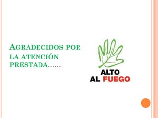 AGRADECIDOS POR
LA ATENCIÓN
PRESTADA……
 