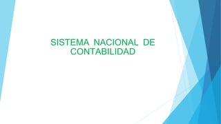 SISTEMA NACIONAL DE
CONTABILIDAD
 