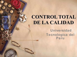 CONTROL TOTAL DE LA CALIDAD Universidad Tecnologica del Peru 