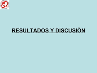 RESULTADOS Y DISCUSIÒN 