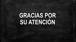 GRACIAS POR
SU ATENCIÓN
 