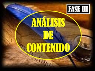 FASE III
ANÁLISIS
DE
CONTENIDO
 