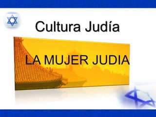 Cultura Judía
LA MUJER JUDIA
 