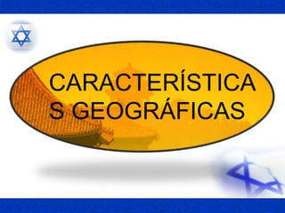 CARACTERÍSTICA
S GEOGRÁFICAS
 