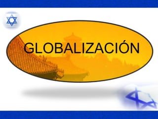 GLOBALIZACIÓN
 