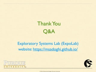 © 2016 Mohammad Sadoghi (Purdue University)
ThankYou
Q&A
Exploratory Systems Lab (ExpoLab)
website: https://msadoghi.github.io/
 