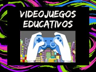 videojuegos
educativos
 
