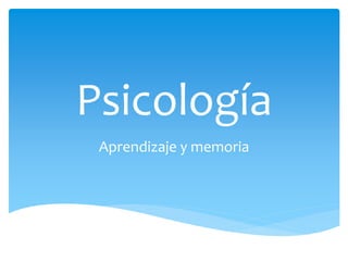 Psicología 
Aprendizaje y memoria 
 